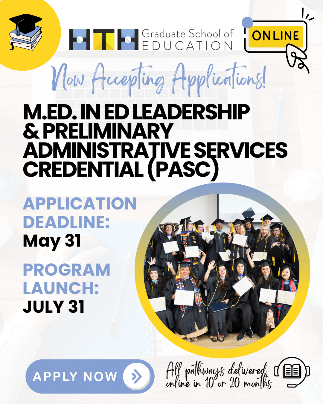 Promotional flyer for HTH Graduate School of Education’s online M.Ed. in Ed Leadership & Preliminary Administrative Services Credential (PASC) EDL Program, featuring graduates in caps and gowns. Application deadline: May 31. Program launch: July 31.