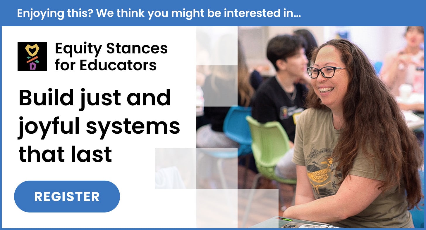 A smiling woman with long brown hair and glasses sits at a table in a classroom. The text reads: Equity Stances for Educators. Build just and joyful systems that last. REGISTER.