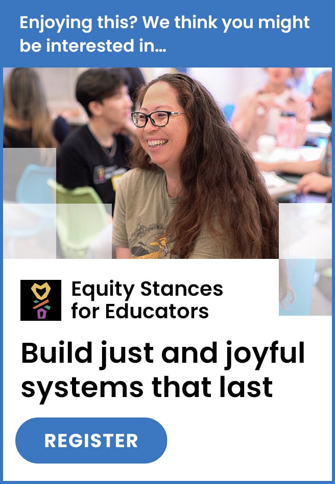A smiling woman with long hair and glasses sits at a table in a group setting. Text below promotes Equity Stances for Educators: Build just and joyful systems that last with a Register button.